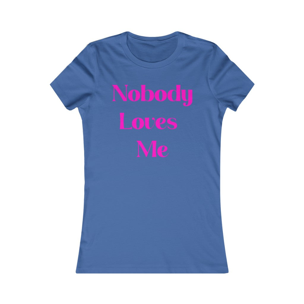 Nobody Loves Me T-Shirt