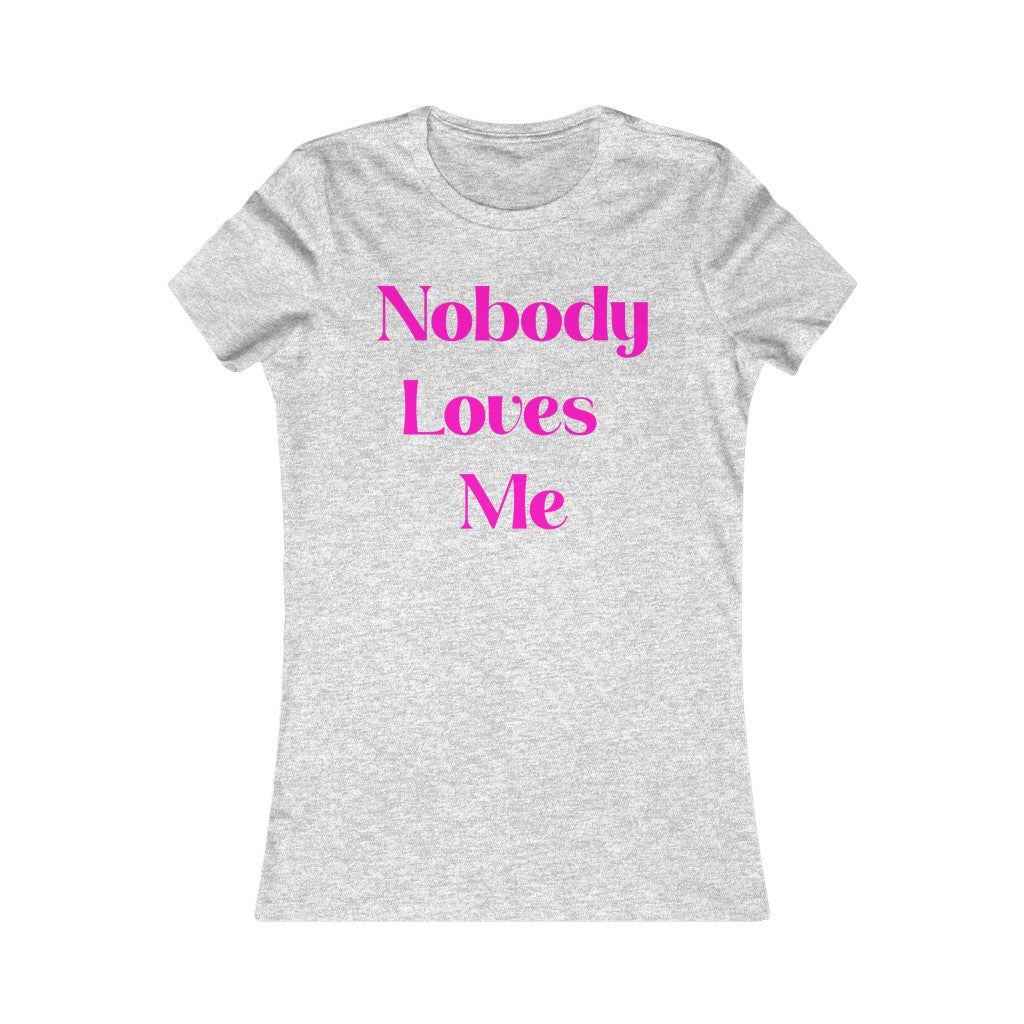 Nobody Loves Me T-Shirt