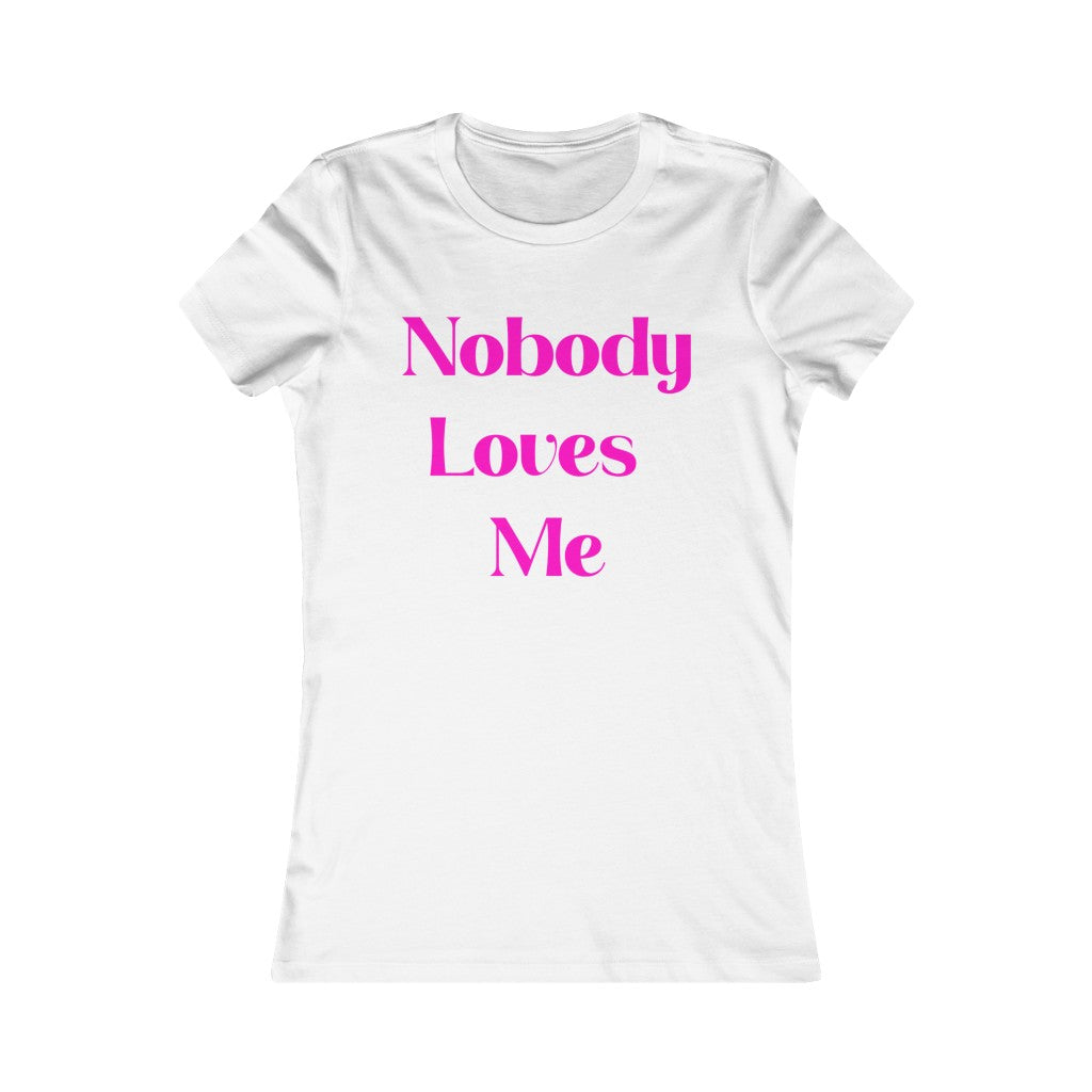 Nobody Loves Me T-Shirt