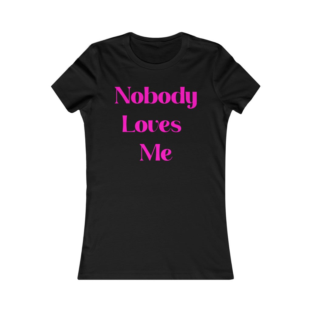 Nobody Loves Me T-Shirt