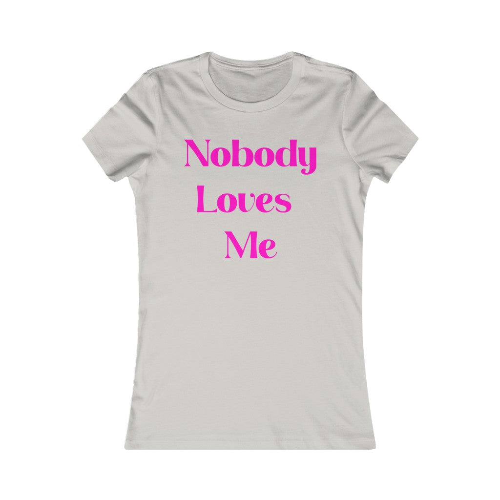 Nobody Loves Me T-Shirt